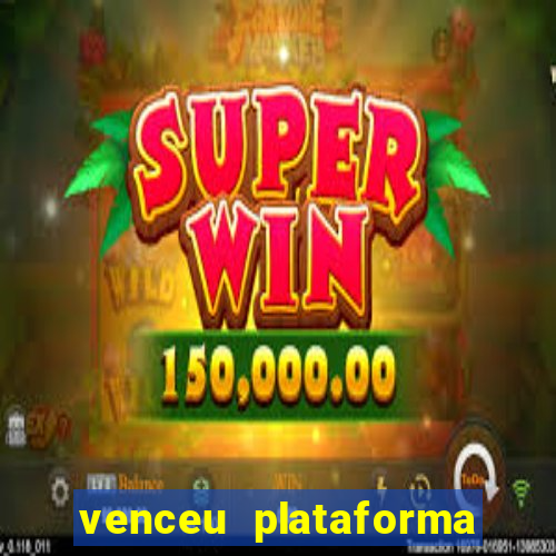 venceu plataforma de jogos